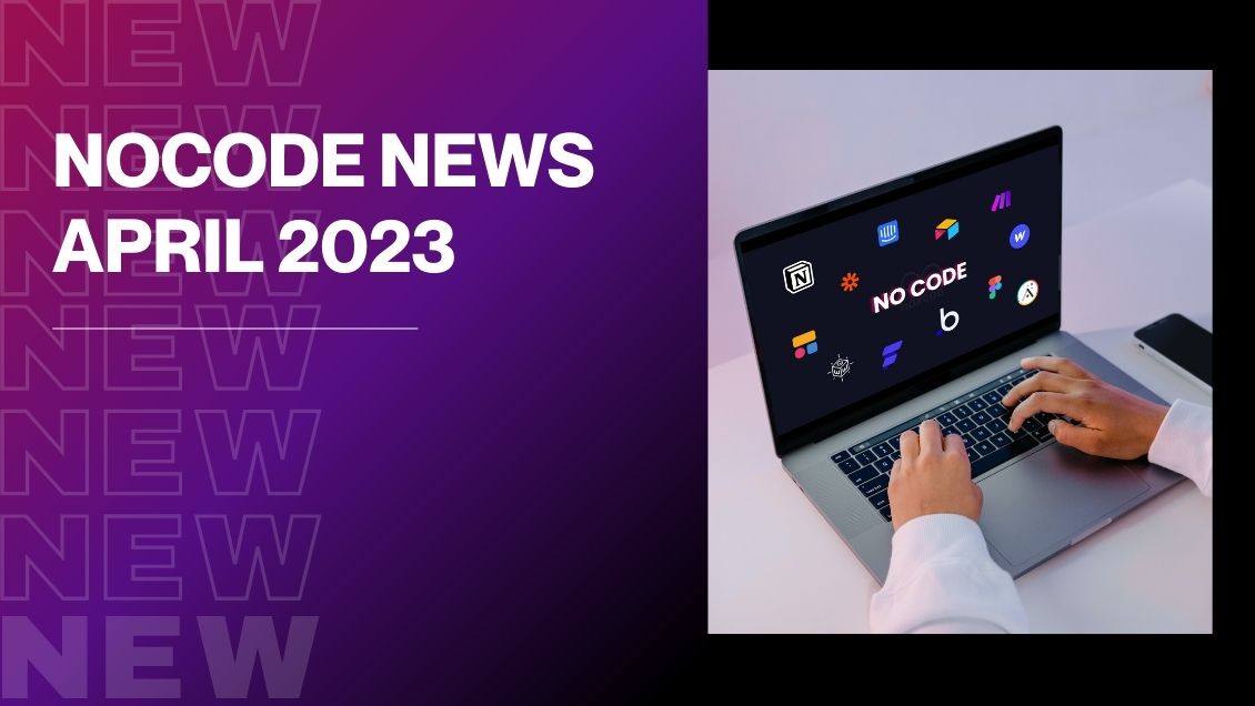 News No code avril 2023 : Bubble pricing, AI Gen...