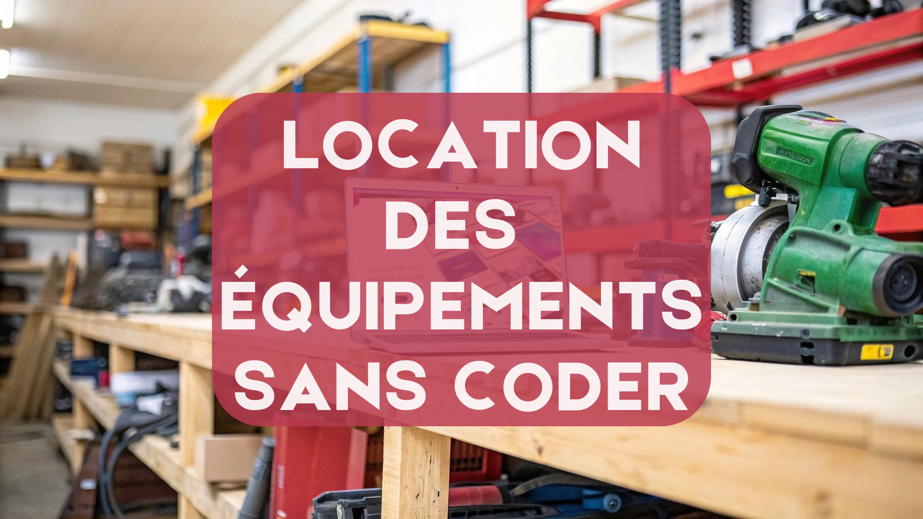 Gérer la Location d’Équipements avec un Outil No-Code Facilement