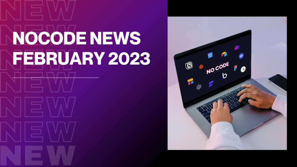 News No code février 2023 : Zapier Builder, de Figma à Webflow…