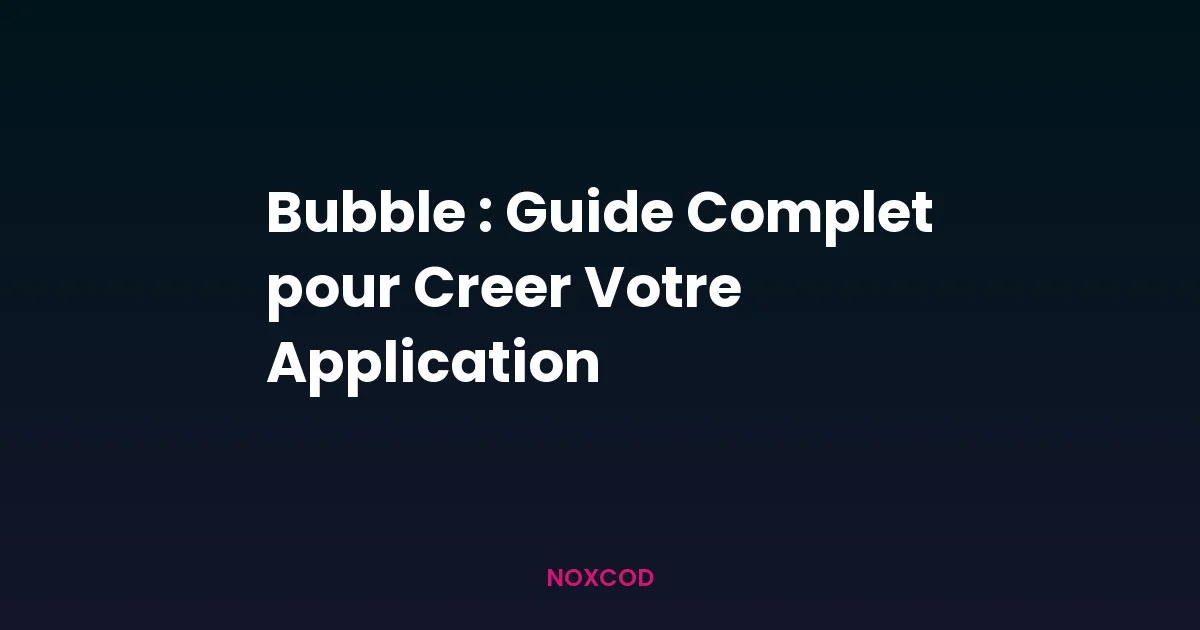 Bubble : guide complet pour créer votre application no-code