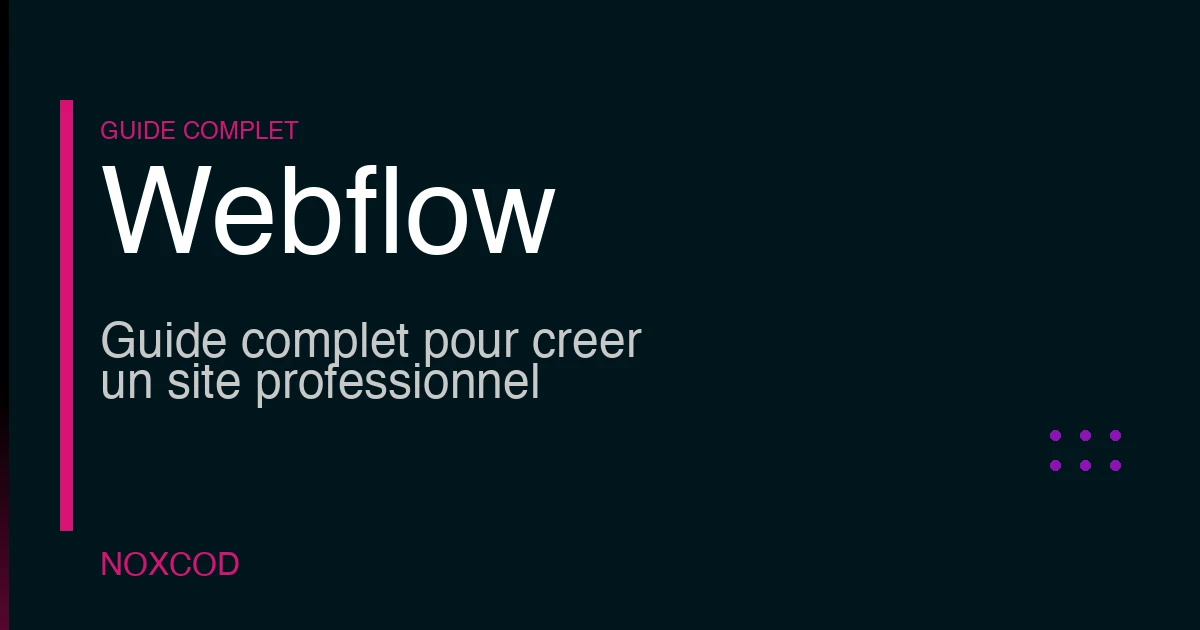 Webflow : guide complet pour créer un site professionnel