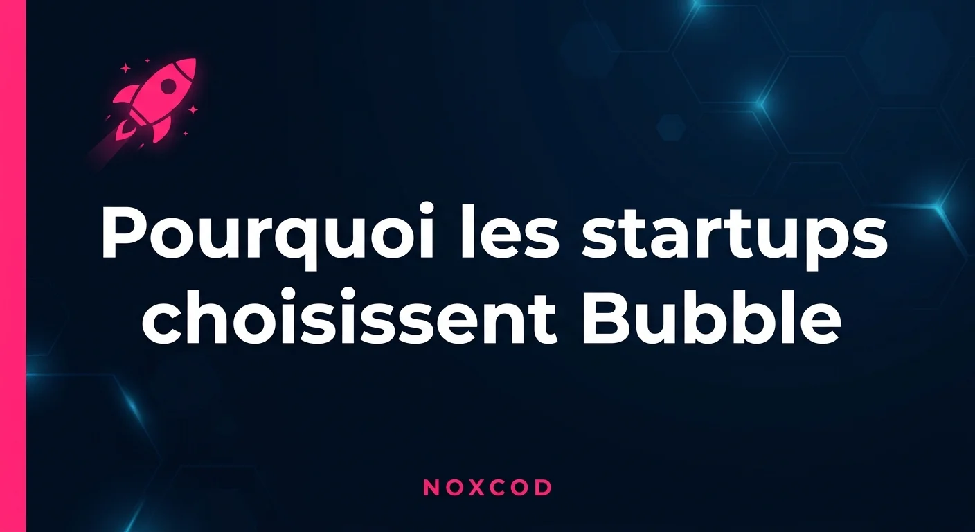 Pourquoi les startups choisissent Bubble pour leur premier produit