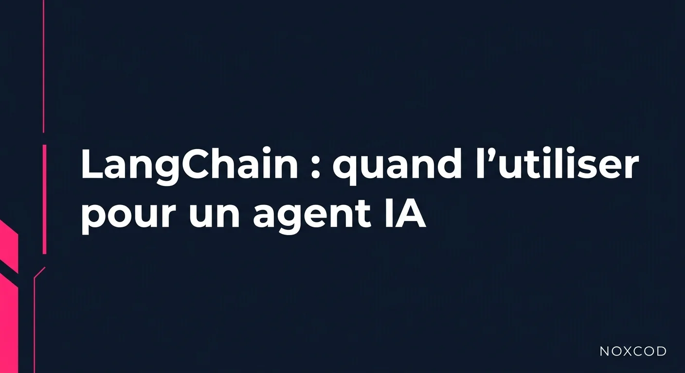 LangChain : quand l'utiliser (et quand s'en passer) pour un agent IA