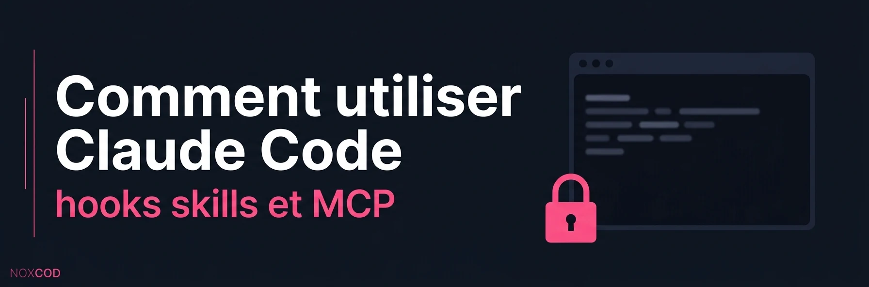 Comment utiliser Claude Code : ma méthode avec hooks, skills et MCP