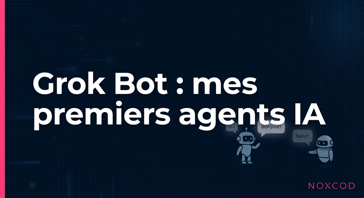 Grok Bot : mon avis après avoir créé mes premiers agents IA